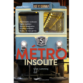 Metro insolite - Promenades curieuses, lignes oubliées, métros imaginaires