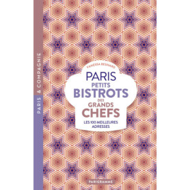 Paris petits bistrots des grands chefs - Les 100 meilleures adresses