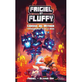 Frigiel & Fluffy - La chasse au Wither : L'aventure dont tu es le héros