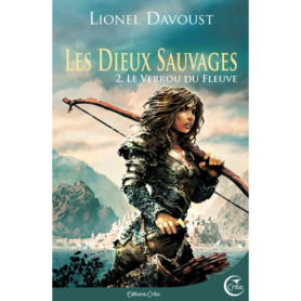 LES DIEUX SAUVAGES 2 - LE VERROU DU FLEUVE