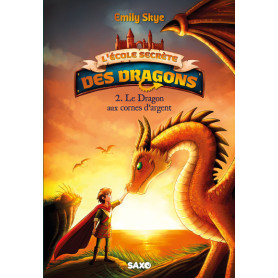 L'École secrète des dragons - Tome 02 Le Dragon aux cornes d'argent