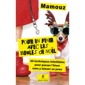 Pour en finir avec les boules de Noël ! - 50 techniques infaillibles pour passer l'hiver sans y laisser sa peau
