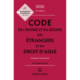 Code de l'entrée et du séjour des étrangers et du droit d'asile 2026, annoté et commenté. 16e éd.