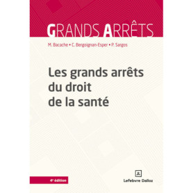 Les grands arrêts du droit de la santé. 4e éd.