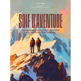Soif d'aventure - Ces personnalités qui ont repoussé les limites de l'exploration