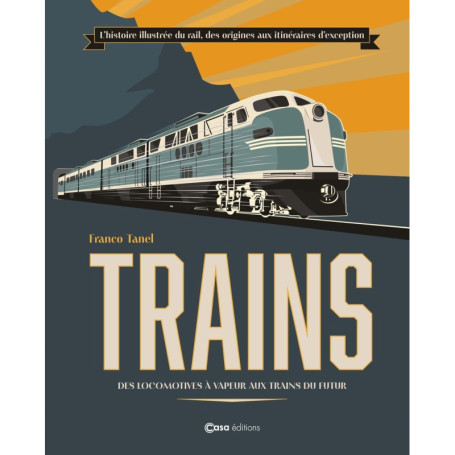 Train - Des locomotives à vapeur aux trains du futur