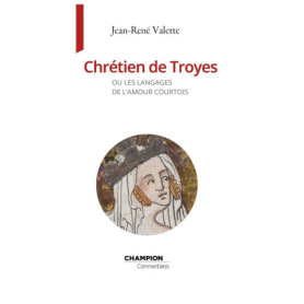 Chrétien de Troyes ou les langages de l'amour courtois