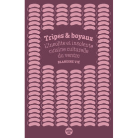 Tripes et boyaux - L'insolite et insolente cuisine culturelle du ventre