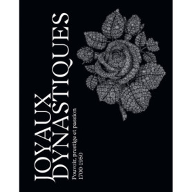 Joyaux dynastiques - Pouvoir, prestige et passion 1700-1950