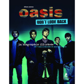Oasis - Don't Look Back - La Biographie illustrée