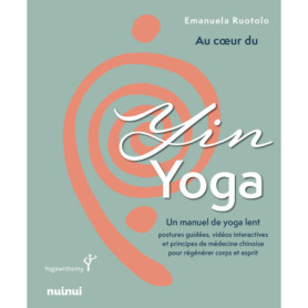 Au coeur du Yin Yoga - Un manuel de yoga lent