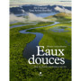 Eaux Douces - Histoires extraordinaires dans nos fleuves, nos rivières et nos lacs