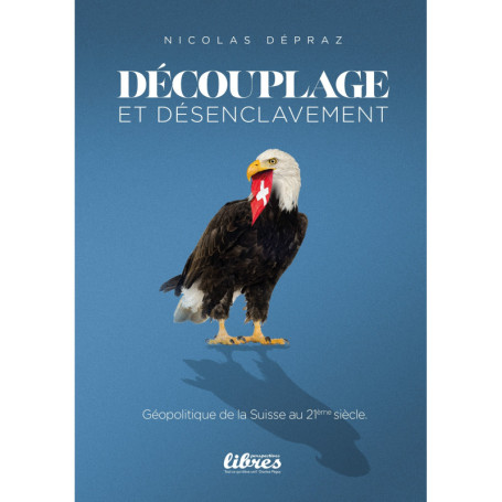 Découplage et désenclavement. Géopolitique de la Suisse au XXIème siècle