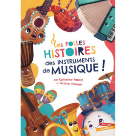 Les Folles Histoires des instruments de musique