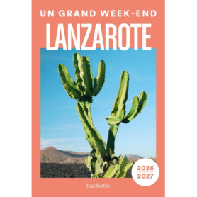 Lanzarote 2026-2027 Guide Un Grand Week-end