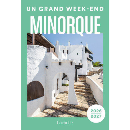 Minorque 2026-2027 Guide Un Grand Week-end