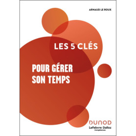 Les 5 clés pour gérer son temps - 2e éd.