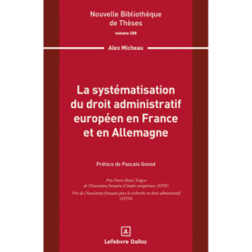 La systématisation du droit administratif européen en France et en Allemagne. Volume 258