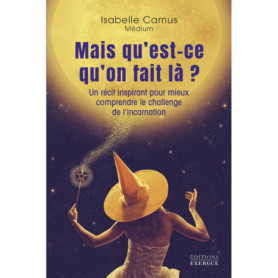 Mais qu'est-ce qu'on fait là ? - Un récit inspirant pour mieux comprendre le challenge de l'incarnation