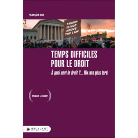 Temps difficiles pour le droit - À quoi sert le droit ? 10 ans plus tard