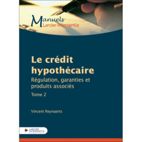 Le crédit hypothécaire - Tome 2 Régulation, garanties et produits associés