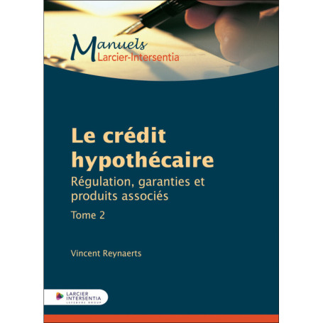 Le crédit hypothécaire - Tome 2 Régulation, garanties et produits associés