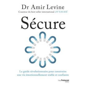 Sécure - Le guide révolutionnaire pour construire une vie émotionnellement stable et confiante