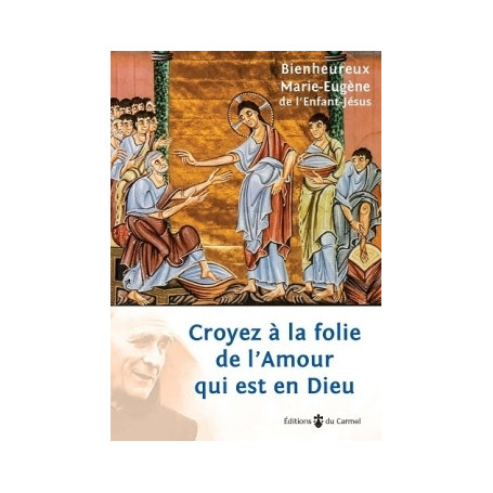 Croyez à la folie de l'Amour qui est en Dieu