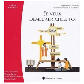 Je veux demeurer chez toi - Préparation aux sacrements de l'Eucharistie et de la réconciliation