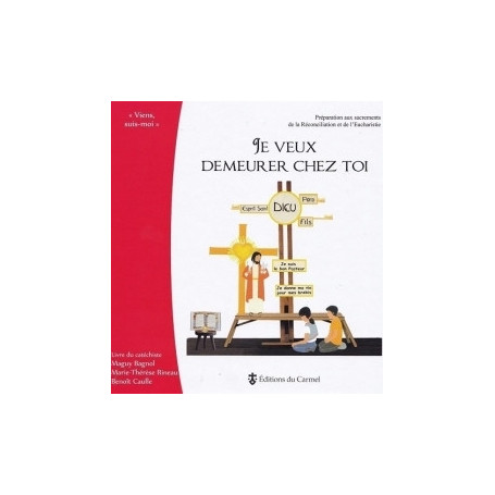 Je veux demeurer chez toi - Préparation aux sacrements de l'Eucharistie et de la réconciliation