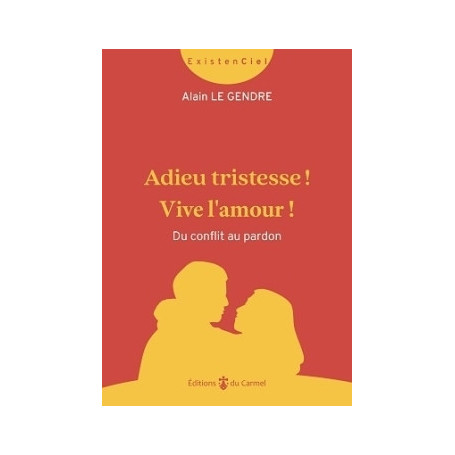 Adieu tristesse ! Vive l'amour ! Du conflit au pardon