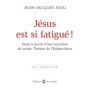 Jésus est si fatigué ! Essai à partir d'une intuition de sainte Thérèse de l'Enfant-Jésus