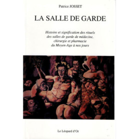 La salle de garde - Histoire et significations des rituels des salles de garde de médecine, chirurgie et pharmacie