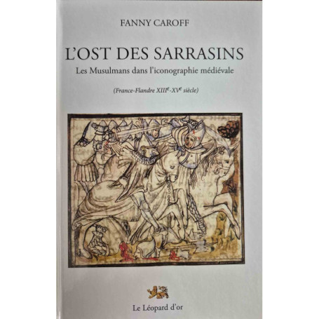 L'Ost des Sarrasins - Les Musulmans dans l'iconographie médiévale (France-Flandre XIIIe-XVe siècle)
