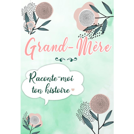 Grand-mère Raconte moi ton Histoire: Journal mémoire à faire remplir par sa Mamie avec le récit de sa vie | Souvenir de famille 