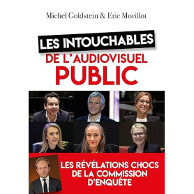 Les intouchables de l'audiovisuel public: Les révélations chocs de la commission d'enquête