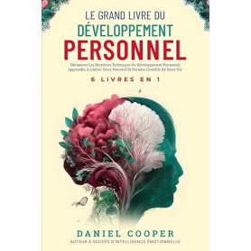 LE GRAND LIVRE DU DÉVELOPPEMENT PERSONNEL | 6 LIVRES EN 1: Améliorez-vous avec Intelligence Emotionnelle, Force Mentale et TCC.