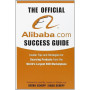 The Official Alibaba.com Success Guide: Insider Tips and Strategies for Sourcing Products from the Worlds Largest B2B Marketplac