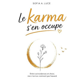 Le Karma S'en Occupe: Entre Coïncidences et Choix, Rien n’arrive Vraiment par Hasard.