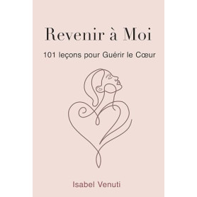 Revenir a Moi: 101 Leçons pour Guérir le Cœur