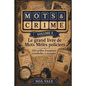 MOTS & CRIME Volume 2: Le grand livre de mots mêlés policiers : 200 enquêtes criminelles à résoudre avec suspects, méthodes et l