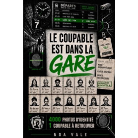 Le Coupable est dans la Gare: Enquête par élimination avec 4 000 suspects, 14 indices et 1 seul coupable à retrouver