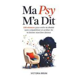 Ma Psy M'a Dit: 100 séances pour enfin te choisir sans culpabiliser et arrêter de te laisser marcher dessus