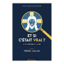 Et si c'était vrai?. La foi chrétienne à la loupe