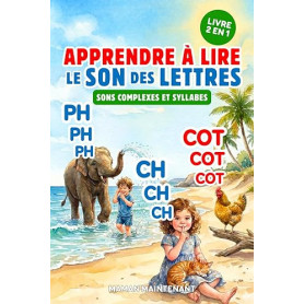 APPRENDRE À LIRE LE SON DES LETTRES - SONS COMPLEXES & SYLLABES (2 LIVRES EN 1): Livre Éducatif Illustré de Première Lecture des