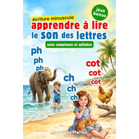 APPRENDRE À LIRE LE SON DES LETTRES - SONS COMPLEXES & SYLLABES (2 LIVRES EN 1) *ÉCRITURE MINUSCULE*: Livre Éducatif Illustré de