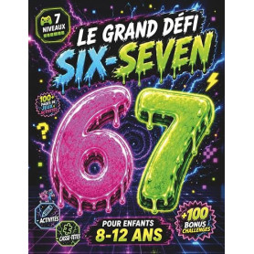 Le Grand Défi 67 Six-Seven pour enfants 8-12 ans. Livre de jeux, activités & casse-têtes en 7 niveaux + 100 Challenges Bonus.: I