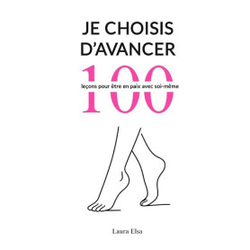 Je choisis d'avancer: 100 leçons pour être en paix avec soi-même