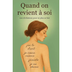 Quand on revient à soi : 100 révélations pour ne plus se fuir: J'ai le droit, je vaux mieux, j'existe, je me choisis