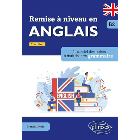 Remise à niveau en anglais B2: L'essentiel des points à maîtriser en grammaire